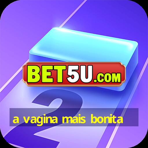 a vagina mais bonita